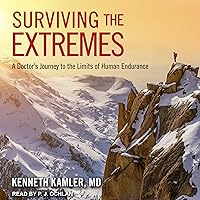 Surviving the Extremes: A Doctor's Journey to the Limits of Human Endurance Surviving the Extremes: A Doctor's Journey to the Limits of Human Endurance Audible Audiobook Paperback Kindle Hardcover Audio CD