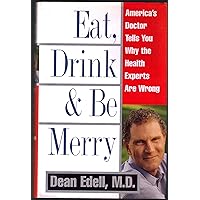 Eat, Drink, & Be Merry: America's Doctor Tells You Why the Health Experts are Wrong Eat, Drink, & Be Merry: America's Doctor Tells You Why the Health Experts are Wrong Hardcover Audible Audiobook Paperback Audio, Cassette