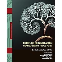 Modelos de Simulaciòn usando SIMIO y Redes de Petri (Spanish Edition)