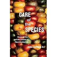 Care of the Species: Races of Corn and the Science of Plant Biodiversity Care of the Species: Races of Corn and the Science of Plant Biodiversity Kindle Hardcover Paperback
