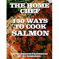 130 WAYS TO COOK SALMON: THE HOME CHEF (How To Cook Fish Book 4) 130 WAYS TO COOK SALMON: THE HOME CHEF (How To Cook Fish Book 4) Kindle