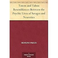 Totem and Taboo Resemblances Between the Psychic Lives of Savages and Neurotics Totem and Taboo Resemblances Between the Psychic Lives of Savages and Neurotics Kindle Paperback
