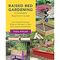 Raised Bed Gardening: A Complete Beginner's Guide: Grow Everything from Herbs to Tomatoes in Your Own Custom Raised Beds (New Shoe Press) Raised Bed Gardening: A Complete Beginner's Guide: Grow Everything from Herbs to Tomatoes in Your Own Custom Raised Beds (New Shoe Press) Kindle Paperback