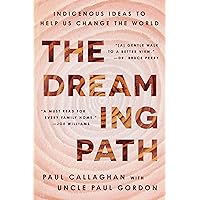 The Dreaming Path: Indigenous Ideas to Help Us Change the World The Dreaming Path: Indigenous Ideas to Help Us Change the World Hardcover Audible Audiobook Kindle Paperback Audio CD