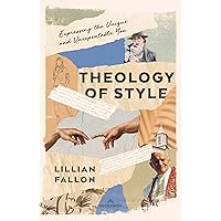 Theology of Style: Expressing the Unique and Unrepeatable You Theology of Style: Expressing the Unique and Unrepeatable You Paperback Kindle