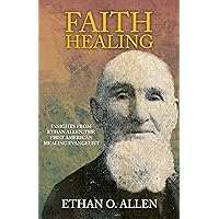 Faith Healing: Insights From Ethan Otis Allen, The First American Healing Evangelist