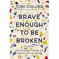 Brave Enough to Be Broken: How to Embrace Your Pain and Discover Hope and Healing Brave Enough to Be Broken: How to Embrace Your Pain and Discover Hope and Healing Kindle Paperback Audible Audiobook Hardcover Audio CD