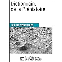 Dictionnaire de la Préhistoire: Les Dictionnaires d'Universalis (French Edition)