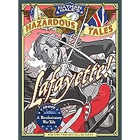 Lafayette! (Nathan Hale's Hazardous Tales #8): A Revolutionary War Tale