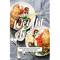 Your Best Rapid Weight Loss Book : When You Need to Lose Weight Fast the Easy Way Your Best Rapid Weight Loss Book : When You Need to Lose Weight Fast the Easy Way Kindle Paperback