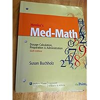 Henke's Med-Math: Dosage Calculation, Preparation & Administration (Bucholz, Henke's Med-Math) Henke's Med-Math: Dosage Calculation, Preparation & Administration (Bucholz, Henke's Med-Math) Paperback