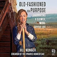 Old-Fashioned on Purpose: Cultivating a Slower, More Joyful Life Old-Fashioned on Purpose: Cultivating a Slower, More Joyful Life Audible Audiobook Hardcover Kindle Audio CD