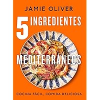 5 ingredientes mediterráneos: Cocina fácil, comida deliciosa / 5 Ingredients Med iterranean (Spanish Edition)