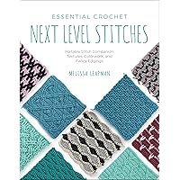 Essential Crochet Next Level Stitches: Portable Stitch Companion: Textures, Colorwork, and Fancy Edgings (Pocket Guides) Essential Crochet Next Level Stitches: Portable Stitch Companion: Textures, Colorwork, and Fancy Edgings (Pocket Guides) Kindle Paperback