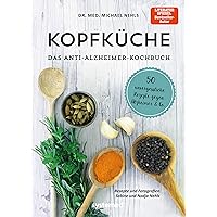 Kopfküche. Das Anti-Alzheimer-Kochbuch: 50 unvergesslicheRezepte gegenAlzheimer & Co. Kopfküche. Das Anti-Alzheimer-Kochbuch: 50 unvergesslicheRezepte gegenAlzheimer & Co. Paperback Kindle