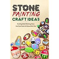 Stone Painting Craft Ideas: Exciting Rock Painting Ideas And Cool Rock Art Ideas With You!: Creating Marvelous Infinity Stones Stone Painting Craft Ideas: Exciting Rock Painting Ideas And Cool Rock Art Ideas With You!: Creating Marvelous Infinity Stones Kindle Paperback