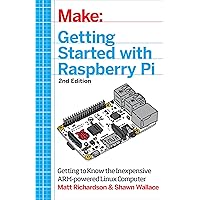 Getting Started with Raspberry Pi: Electronic Projects with Python, Scratch, and Linux Getting Started with Raspberry Pi: Electronic Projects with Python, Scratch, and Linux Paperback