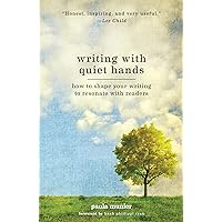 Writing With Quiet Hands: How to Shape Your Writing to Resonate with Readers Writing With Quiet Hands: How to Shape Your Writing to Resonate with Readers Paperback Kindle