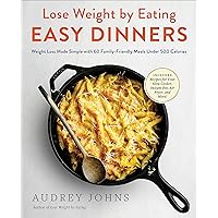 Lose Weight by Eating: Easy Dinners: Weight Loss Made Simple with 60 Family-Friendly Meals Under 500 Calories Lose Weight by Eating: Easy Dinners: Weight Loss Made Simple with 60 Family-Friendly Meals Under 500 Calories Kindle Paperback