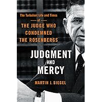 Judgment and Mercy: The Turbulent Life and Times of the Judge Who Condemned the Rosenbergs Judgment and Mercy: The Turbulent Life and Times of the Judge Who Condemned the Rosenbergs Hardcover Kindle
