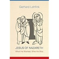 Jesus of Nazareth: What He Wanted, Who He Was Jesus of Nazareth: What He Wanted, Who He Was Paperback Kindle Hardcover