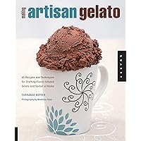 Making Artisan Gelato: 45 Recipes and Techniques for Crafting Flavor-Infused Gelato and Sorbet at Home Making Artisan Gelato: 45 Recipes and Techniques for Crafting Flavor-Infused Gelato and Sorbet at Home Paperback Kindle