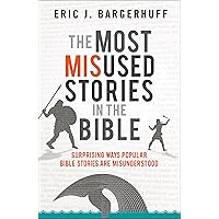 The Most Misused Stories in the Bible: Surprising Ways Popular Bible Stories Are Misunderstood The Most Misused Stories in the Bible: Surprising Ways Popular Bible Stories Are Misunderstood Kindle Paperback