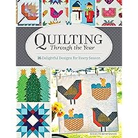 Quilting Through the Year: 16 Delightful Designs for Every Season (Landauer) Step-by-Step Projects for Spring, Summer, Fall, and Winter using Traditionally Cut Pieces with No Circles and No Curves Quilting Through the Year: 16 Delightful Designs for Every Season (Landauer) Step-by-Step Projects for Spring, Summer, Fall, and Winter using Traditionally Cut Pieces with No Circles and No Curves Paperback Kindle