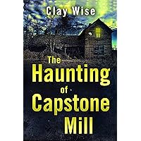 The Haunting of Capstone Mill: A Riveting Haunted House Mystery The Haunting of Capstone Mill: A Riveting Haunted House Mystery Kindle Audible Audiobook Paperback