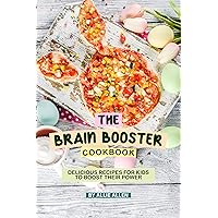 The Brain Booster Cookbook: Delicious Recipes for Kids to Boost Their Power The Brain Booster Cookbook: Delicious Recipes for Kids to Boost Their Power Kindle Paperback