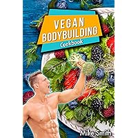 Vegan Bodybuilding Cookbook: The No Meat Athlete Recipes. Whole Food, Plant-Based Recipes For Bodybuilder To Fuel Your Workouts And Rest Of Your Life, Fitness, High Protein Recipes Vegan Bodybuilding Cookbook: The No Meat Athlete Recipes. Whole Food, Plant-Based Recipes For Bodybuilder To Fuel Your Workouts And Rest Of Your Life, Fitness, High Protein Recipes Kindle Paperback