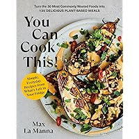 You Can Cook This!: Turn the 30 Most Commonly Wasted Foods into 135 Delicious Plant-Based Meals: A Vegan Cookbook You Can Cook This!: Turn the 30 Most Commonly Wasted Foods into 135 Delicious Plant-Based Meals: A Vegan Cookbook Paperback Kindle Hardcover Spiral-bound