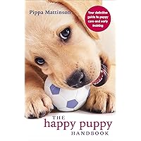 The Happy Puppy Handbook: Your Definitive Guide to Puppy Care and Early Training The Happy Puppy Handbook: Your Definitive Guide to Puppy Care and Early Training Paperback Kindle Audible Audiobook