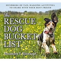 The Rescue Dog Bucket List: Hundreds of Tail-Wagging Activities to Share with Your Best Friend The Rescue Dog Bucket List: Hundreds of Tail-Wagging Activities to Share with Your Best Friend Paperback