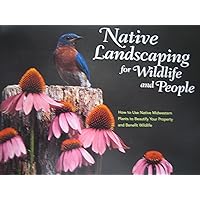 Native landscaping for wildlife and people: How to use native midwestern plants to beautify your property and benefit wildlife Native landscaping for wildlife and people: How to use native midwestern plants to beautify your property and benefit wildlife Hardcover Paperback