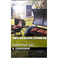 Simple And Delicious Southern BBQ: Pulled Pork 101