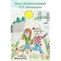 Mary McMarmalade’s U.P. Adventures: Volume 1: Quandary at the Quarry Mary McMarmalade’s U.P. Adventures: Volume 1: Quandary at the Quarry Kindle