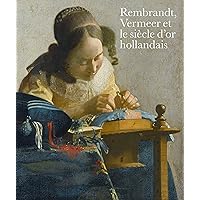 Rembrandt, Vermeer et le siècle d'or hollandais (French Edition) Rembrandt, Vermeer et le siècle d'or hollandais (French Edition) Kindle Hardcover