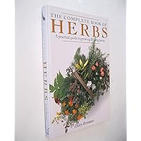 The Complete Book of Herbs: A Practical Guide to Growing and Using Herbs The Complete Book of Herbs: A Practical Guide to Growing and Using Herbs Hardcover Paperback