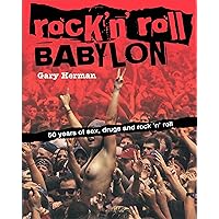 Rock 'n' Roll Babylon: 50 Years of Sex, Drugs and Rock 'n' Roll Rock 'n' Roll Babylon: 50 Years of Sex, Drugs and Rock 'n' Roll Paperback