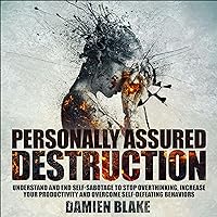 Personally Assured Destruction: Understand and End Self-Sabotage to Stop Overthinking, Increase Your Productivity, and Overcome Self-Defeating Behaviors Personally Assured Destruction: Understand and End Self-Sabotage to Stop Overthinking, Increase Your Productivity, and Overcome Self-Defeating Behaviors Audible Audiobook Paperback Kindle Hardcover