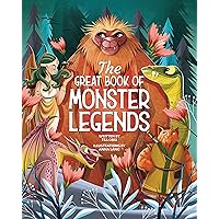 The Great Book of Monster Legends: Stories and Myths from Around the World (Happy Fox Books) A Kids' Monsters Book Filled with Adventure, Mystery, Travel, and Fun Facts about Bigfoot, Nessie, and More