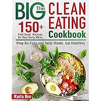 The Big Clean Eating Cookbook: 150+ Feel-Good Recipes for Your Daily Menu. Prep No-Fuss and Tasty Meals, Eat Healthily (21-Day Clean-Eating Meal Plan) The Big Clean Eating Cookbook: 150+ Feel-Good Recipes for Your Daily Menu. Prep No-Fuss and Tasty Meals, Eat Healthily (21-Day Clean-Eating Meal Plan) Kindle Paperback