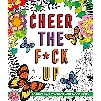 Cheer the F*ck Up: Positive Sh*t to Color Your Mood Happy (Swear Word Coloring Books) Cheer the F*ck Up: Positive Sh*t to Color Your Mood Happy (Swear Word Coloring Books) Paperback Spiral-bound