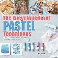 Encyclopedia of Pastel Techniques, The: A Unique Visual Directory of Pastel Painting Techniques, With Guidance On How To Use Them Encyclopedia of Pastel Techniques, The: A Unique Visual Directory of Pastel Painting Techniques, With Guidance On How To Use Them Paperback Kindle Hardcover