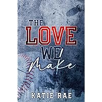 The Love We Make : Friends to Lovers Sports Romance The Love We Make : Friends to Lovers Sports Romance Kindle Paperback