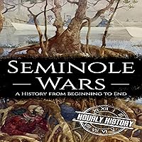 Seminole Wars: A History from Beginning to End (Native American History) Seminole Wars: A History from Beginning to End (Native American History) Audible Audiobook Kindle Paperback Hardcover
