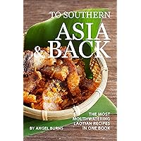 To Southern Asia and Back: The Most-Mouthwatering Laotian Recipes in one Book To Southern Asia and Back: The Most-Mouthwatering Laotian Recipes in one Book Kindle Paperback