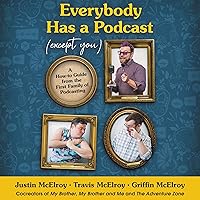 Everybody Has a Podcast (Except You): A How-To Guide from the First Family of Podcasting Everybody Has a Podcast (Except You): A How-To Guide from the First Family of Podcasting Audible Audiobook Hardcover Kindle Audio CD