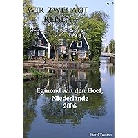 Wir zwei auf Reisen - Egmond aan den Hoef, Noord Holland, Niederlande - 2006 (German Edition) Wir zwei auf Reisen - Egmond aan den Hoef, Noord Holland, Niederlande - 2006 (German Edition) Kindle